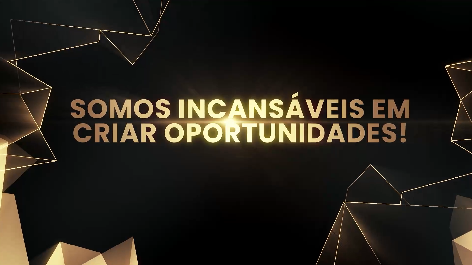 SOMOS INCANSÁVEIS EM CRIAR OPORTUNIDADES!
